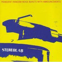 Stereolab : Transient Random-Noise Bursts with Announcements